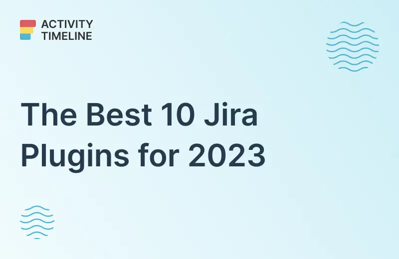 The Best 10 Jira Plugins for 2023 ActivityTimeline